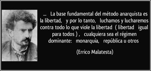 frase-la-base-fundamental-del-metodo-anarquista-es-la-libertad-y-por-lo-tanto-errico-malatesta-120597